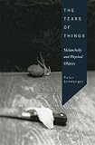 The Tears of Things: Melancholy and Physical Objects