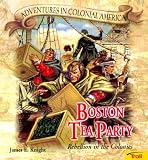 Boston Tea Party : Rebellion in the Colonies