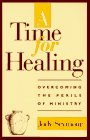 A Time for Healing: Overcoming the Perils of Ministry