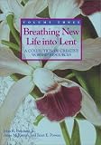 Breathing New Life into Lent: A Collection of Creative Worship Resources (Breathing New Life Into Lent)