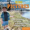 Capture Your Kids in Pictures: Simple Techniques for Taking Great Family Photos with Any Camera