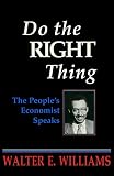 Do the Right Thing: The People's Economist Speaks (Hoover Institution Press Publication)