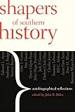 Shapers Of Southern History: Autobiographical Reflections