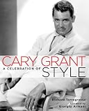Cary Grant: A Celebration of Style By R. Torregrossa