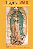 Images at War: Mexico From Columbus to Blade Runner (1492-2019) (Latin America Otherwise)