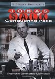 Jonas Salk: Conquering Polio