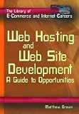 Web Hosting and Web Site Development: A Guide to Opportunities (Library of E-Commerce and Internet Careers)