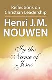 In the Name of Jesus: Reflections on Christian Leadership