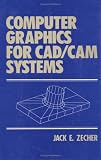 Computer Graphics for Cad/cam Systems (Computer Aided Engineering, 3)