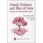 Family Violence and Men of Color: Healing the Wounded Male Spirit