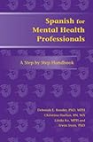 Spanish for Mental Health Professionals: A Step by Step Handbook (Paso a Paso)