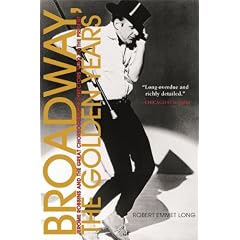 Broadway, the Golden Years: Jerome Robbins and the Great Choreographer-Directors, 1940 to the Presen