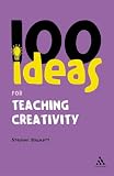 100 Ideas for Teaching Creativity (Continuum One Hundreds)