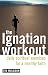 Tim Muldoon: The Ignatian Workout: Daily Spiritual Exercises for a Healthy Faith