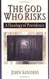 The God Who Risks: A Theology of Providence