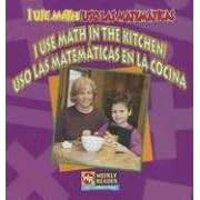 I Use Math In The Kitchen  USO las Matematicas en la Cocina USO Las Matematicas En La... by Joanne Mattern, et al