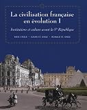 La civilisation fran&ccedil;aise en evolution I: Institutions et culture avant la Ve R&eacute;publique