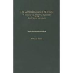 Americanization of Brazil: A Study of U.S. Cold War Diplomacy in the Third World, 1945-1954 (America in the Modern World)