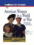 American Women in a World at War: Contemporary Accounts from World War II (Worlds of Women)