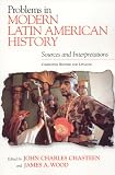 Problems in Modern Latin American History: Sources and Interpretations,  Completely Revised and Updated (Latin American Silhouettes)