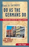 When in Germany, Do as the Germans Do: The Clued-In Guide to German Life, Language, and Culture