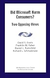 Did Microsoft Harm Consumers?  Two Opposing Views
