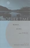 Mother Time: Women, Aging, and Ethics