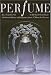 Perfume: Joy, Scandal, Sin - A Cultural History of Fragrance from 1750 to the Present by Richard Stamelman