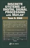 Discrete Systems and Digital Signal Processing with MATLAB (Electrical Engineering Textbook Series)