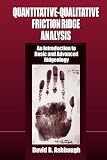 Quantitative-Qualitative Friction Ridge Analysis: An Introduction to Basic and Advanced Ridgeology (Crc Series in Practical Aspects of Criminal and Forensic Investigations)