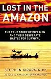 Lost in the Amazon: The True Story of Five Men and their Desperate Battle for Survival (Discovery books)