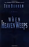 When Heaven Weeps  (Martyr's Song Series Book 2)