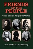 Friends of the People: The 'Uneasy' Radicals in the Age of the Chartists (Chartist Studies series)