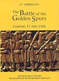 The Battle of the Golden Spurs (Courtrai, 11 July 1302): A Contribution to the History of Flanders' War of Liberation, 1297-1305 (Warfare in History)