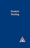 Esoteric Healing: A Treatise on the Seven Rays, Vol. 4