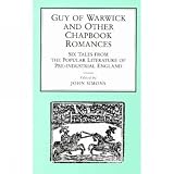 Guy of Warwick and Other Chapbook Romances: Six Tales from the Popular Literature of Pre-Industrial England