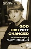 God Has Not Changed: The Assembled Thoughts Of Alice Thomas Ellis