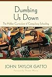 Dumbing Us Down: The Hidden Curriculum of Compulsory Schooling