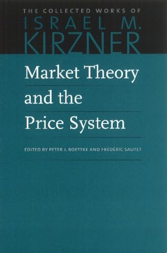 Market Theory and the Price System (The Collected Works of Israel M. Kirzner) Israel M. Kirzner