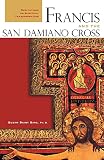 Francis And the San Damiano Cross: Meditations on Spiritual Transformation