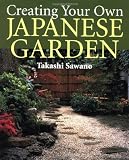Creating Your Own Japanese Garden by: Takashi Sawano 