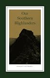 Our Southern Highlanders: A Narrative of Adventure in the Southern Appalachians and a Study of Life Among the Mountaineers