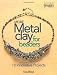 Irena Miech: More Metal Clay for Beaders
