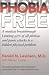 Phobia Free: Medical Breakthrough Linking 90% of all Phobias and Panic Attack to a Hidden Physical Problem by Harold N. Levinson