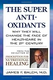 The Super Anti-Oxidants: Why They Will Change the Face of Healthcare in the 21st Century