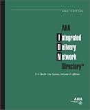 Aha Integrated Delivery Network Database: U.S. Health Care Systems, Networks and Affiliates