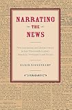 Narrating The News: New Journalism And Literary Genre In Late Nineteenth-Century American Newspapers And Fiction