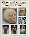 Clay and Glazes for the Potter by Daniel Rhodes