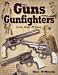 The Guns of the Gunfighters: Lawmen, Outlaws & Hollywood Cowboys