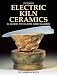 Electric Kiln Ceramics: A Guide to Clays and Glazes by Richard Zakin